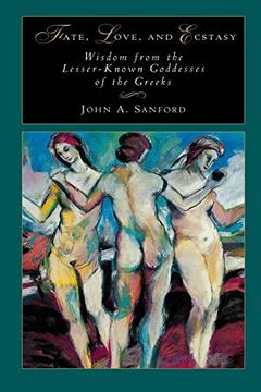 portada Fate, Love, and Ecstasy: Wisdom From the Lesser-Known Goddesses of the Greeks (en Inglés)