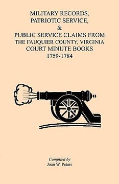 portada military records, patriotic service, & public service claims from the fauquier county, virginia court minute books 1759-1784 (en Inglés)