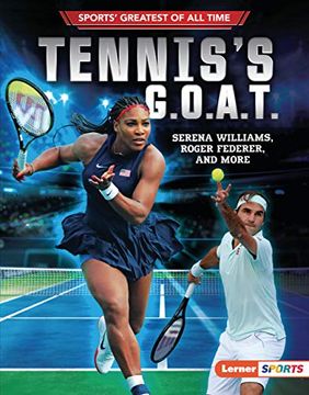portada Tennis'S G. O. A. Te Serena Williams, Roger Federer, and More (Sports'Greatest of all Time (Lerner (Tm) Sports)) (in English)