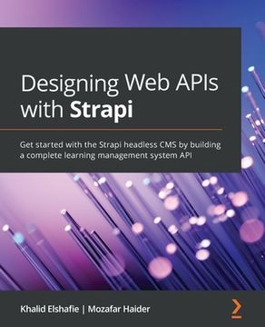 portada Designing Web APIs with Strapi: Get started with the Strapi headless CMS by building a complete learning management system API (en Inglés)