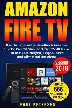 portada Amazon Fire TV: Das Umfangreiche Handbuch Amazon Fire TV, Fire TV Stick 2&3, Fire TV 4K Ultra HD mit Anleitungen, Tipps&Tricks und all 