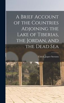 portada A Brief Account of the Countries Adjoining the Lake of Tiberias, the Jordan, and the Dead Sea (en Inglés)