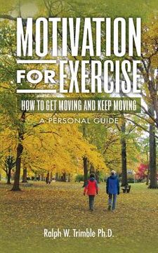 portada Motivation for Exercise: How to Get Moving and Keep Moving A Personal Guide (in English)
