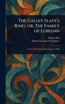 The Galley Slave's Ring; Or, the Family of Lebrenn (en Inglés)