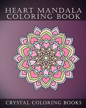 portada Heart Mandala Coloring Book: Beautiful Stress Relief Mandala Coloring Pages. This Book is Especially for all you Romantics out There That Love Hearts. 