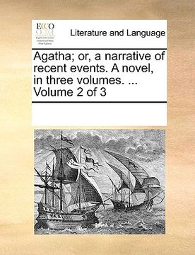 portada agatha; or, a narrative of recent events. a novel, in three volumes. ... volume 2 of 3 (en Inglés)
