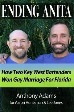 portada Ending Anita: How Two Key West Bartenders Won Gay Marriage For Florida (en Inglés)