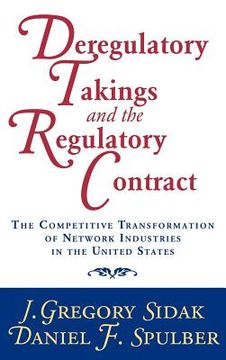 portada Deregulatory Takings and the Regulatory Contract: The Competitive Transformation of Network Industries in the United States (en Inglés)