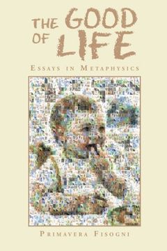 portada The Good of Life: Essays in Metaphysics (en Inglés)
