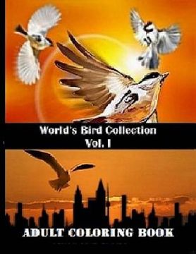 portada World's Bird Collection: Adult Coloring Book Birds Vol I, Advanced Realistic Bird Coloring Book for Adults: Adult Coloring Books (en Inglés)