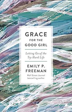 portada Grace for the Good Girl: Letting go of the Try-Hard Life (en Inglés)