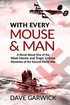 portada With Every Mouse & Man: A Novel About One of the Most Heroic and Tragic U-Boat Mysteries of the Second World War (in English)