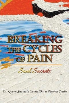 portada Breaking the Cycles of Pain: Soul Secrets (en Inglés)
