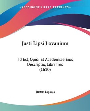 portada Justi Lipsi Lovanium: Id Est, Opidi Et Academiae Eius Descriptio, Libri Tres (1610) (en Latin)
