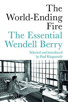 portada The World-Ending Fire: The Essential Wendell Berry (en Inglés)