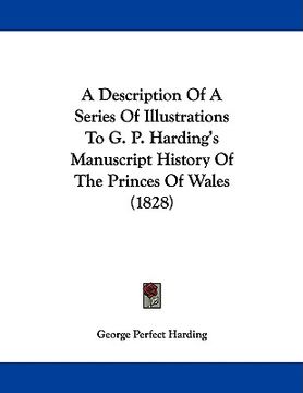 portada a description of a series of illustrations to g. p. harding's manuscript history of the princes of wales (1828) (en Inglés)