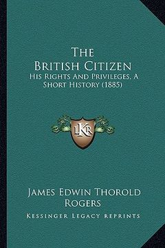 portada the british citizen: his rights and privileges, a short history (1885) (en Inglés)