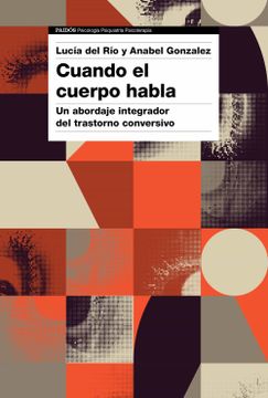 portada Cuando el Cuerpo Habla: Un Abordaje Integrador del Trastorno Conversivo (in Spanish)