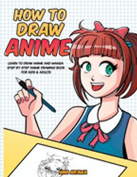 portada How to Draw Anime: Learn to Draw Anime and Manga - Step by Step Anime Drawing Book for Kids & Adults (en Inglés)