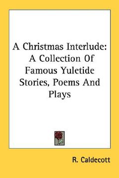 portada a christmas interlude: a collection of famous yuletide stories, poems and plays (en Inglés)