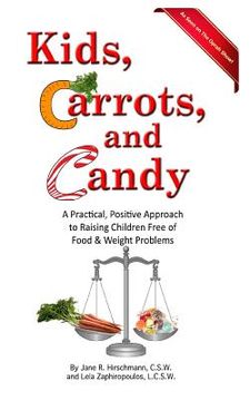 portada Kids, Carrots, and Candy: A Practical, Positive Approach to Raising Children Free of Food and Weight Problems (in English)