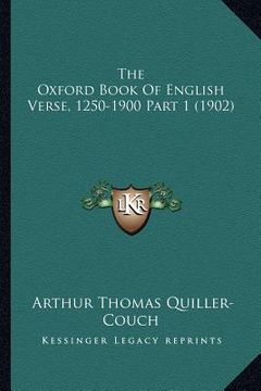 portada the oxford book of english verse, 1250-1900 part 1 (1902) (en Inglés)