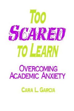 portada too scared to learn: overcoming academic anxiety (en Inglés)