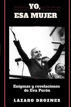portada Yo, Esa Mujer.: Enigmas Y Revelaciones De Eva Perón (spanish Edition) (in Spanish)
