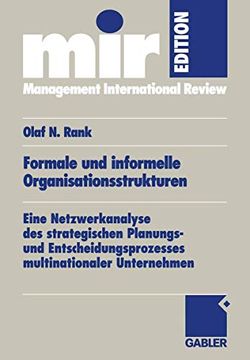 portada Formale und Informelle Organisationsstrukturen: Eine Netzwerkanalyse des Strategischen Planungs- und Entscheidungsprozesses Multinationaler Unternehmen (en Alemán)