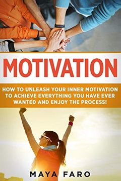 portada Motivation: How to Unleash Your Inner Motivation to Achieve Everything you Have Ever Wanted and Enjoy the Process (Success, Goals, law of Attraction, Motivation) 