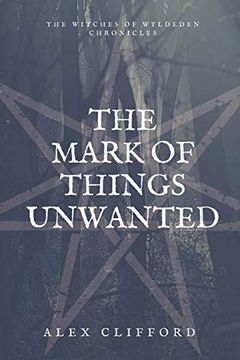portada The Mark of Things Unwanted (1) (The Witches of Wyldeden Chronicles) (en Inglés)
