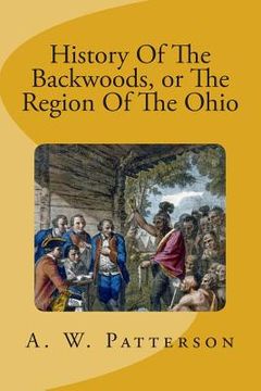 portada History Of The Backwoods, or The Region Of The Ohio (en Inglés)