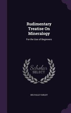 portada Rudimentary Treatise On Mineralogy: For the Use of Beginners (en Inglés)