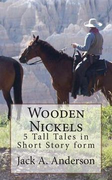 portada Wooden Nickels: 5 Tall Tales in Short Story form (in English)