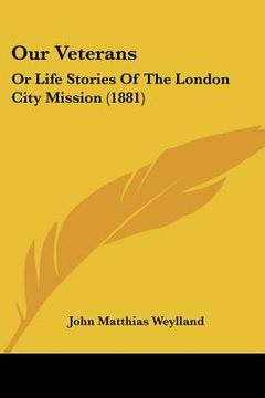portada our veterans: or life stories of the london city mission (1881) (in English)