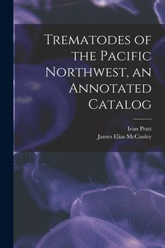 portada Trematodes of the Pacific Northwest, an Annotated Catalog (en Inglés)