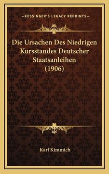 portada Die Ursachen Des Niedrigen Kursstandes Deutscher Staatsanleihen (1906) (in German)