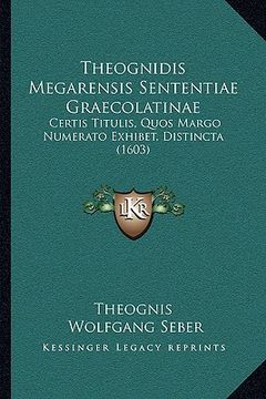 portada Theognidis Megarensis Sententiae Graecolatinae: Certis Titulis, Quos Margo Numerato Exhibet, Distincta (1603) (in Latin)