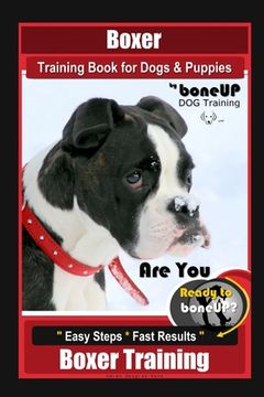 portada Boxer Training Book for Dogs and Puppies by BoneUP Dog Training: Are You Ready to Bone Up? Easy Steps, Fast Results Boxer Training (en Inglés)