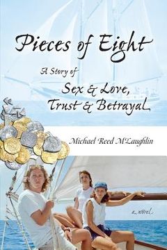 portada Pieces of Eight: A Story of Sex & Love, Trust & Betrayal (en Inglés)