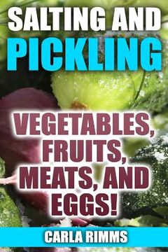 portada Salting and Pickling: Vegetables, Fruits, Meats, and Eggs!: (Canning Recipes, Canning Cookbook) (in English)