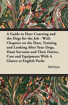 portada a   guide to hare coursing and the dogs for the job - with chapters on the hare, training and looking after your dogs, hunt servants and their duties,