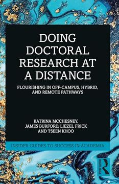 portada Doing Doctoral Research at a Distance: Flourishing in Off-Campus, Hybrid, and Remote Pathways (Insider Guides to Success in Academia) (en Inglés)