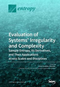 portada Evaluation of Systems' Irregularity and Complexity: Sample Entropy, Its Derivatives, and Their Applications across Scales and Disciplines (en Inglés)