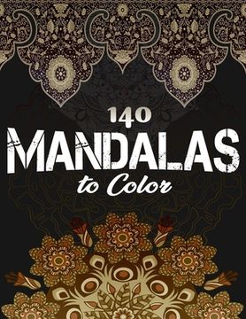 portada 140 Mandalas To Color: Stress Relieving Designs Animals, Mandalas, Flowers, Paisley Patterns And So Much More (in English)