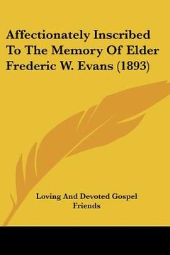 portada affectionately inscribed to the memory of elder frederic w. evans (1893) (en Inglés)