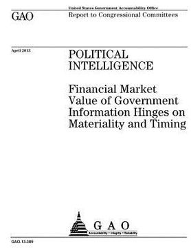 portada Political intelligence: financial market value of government information hinges on materiality and timing: report to congressional committees. (en Inglés)