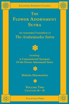 portada The Flower Adornment Sutra - Volume Two: An Annotated Translation of the AvataṂSaka Sutra With a Commentarial Synopsis of the Flower Adornment Sutra (Kalavinka Buddhist Classics) (en Inglés)
