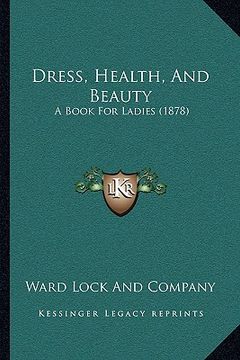 portada dress, health, and beauty: a book for ladies (1878) (en Inglés)