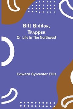 portada Bill Biddon, Trapper; or, Life in the Northwest